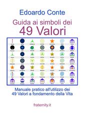 Guida ai simboli dei 49 valori. Manuale pratico all'utilizzo dei 49 valori a fondamento della vita
