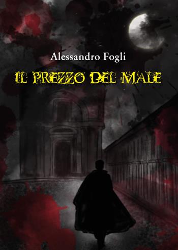 Il prezzo del male - Alessandro Fogli - Libro Youcanprint 2021 | Libraccio.it