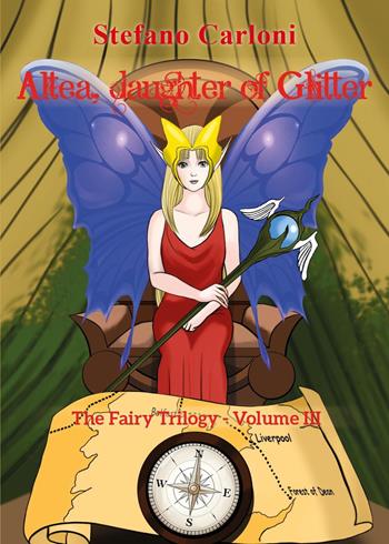 Altea, daughter of glitter. The fairy trilogy. Vol. 3 - Stefano Carloni - Libro Youcanprint 2021 | Libraccio.it