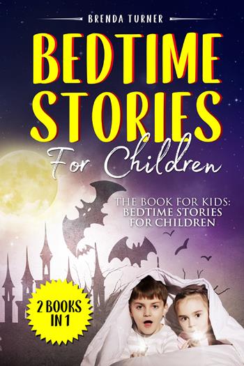 Bedtime stories for children. The book for kids: Bedtime stories for children. (2 books in 1) - Brenda Turner - Libro Youcanprint 2021 | Libraccio.it
