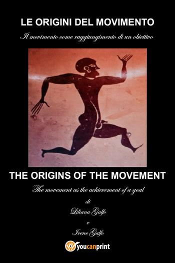 Le origini del movimento. Il movimento come raggiungimento di un obiettivo. Ediz. italiana e inglese - Liliana Galfo, Irene Galfo - Libro Youcanprint 2021 | Libraccio.it