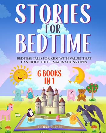 Stories for bedtime. Bedtime tales for kids with values that can hold their imaginations open - Brenda Turner - Libro Youcanprint 2021 | Libraccio.it