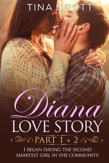 Diana love story. I began dating the second smartest girl in the community. Vol. 1-2 - Tina Scott - Libro Youcanprint 2021 | Libraccio.it