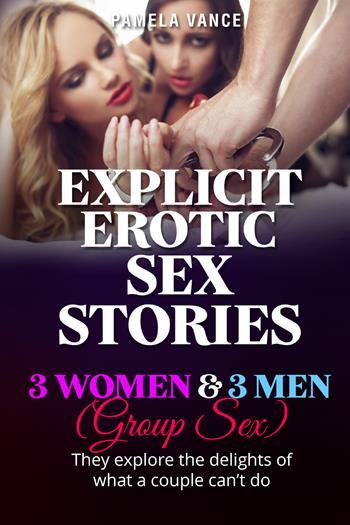 Explicit erotic sex stories. 3 women and 3 men. (Group sex) They explore the delights of what a couple can't do - Pamela Vance - Libro Youcanprint 2021 | Libraccio.it