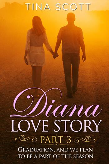 Diana love story. Graduation, and we plan to be a part of the season. Vol. 3 - Tina Scott - Libro Youcanprint 2021 | Libraccio.it