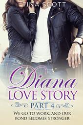 Diana love story. We go to work, and our bond becomes stronger. Vol. 4