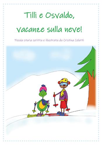 Tilli e Osvaldo, vacanze sulla neve! - Cristina Celotti - Libro Youcanprint 2021 | Libraccio.it