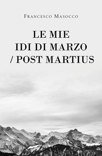 Le mie idi di marzo/Post Martius - Francesco Masocco - Libro Youcanprint 2021 | Libraccio.it