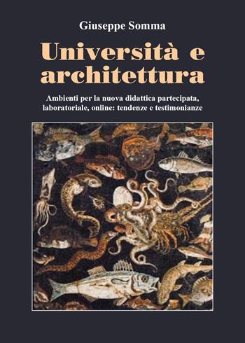 Università e architettura. Ambienti per la nuova didattica partecipata, laboratoriale, online: tendenze e testimonianze - Giuseppe Somma - Libro Youcanprint 2021 | Libraccio.it