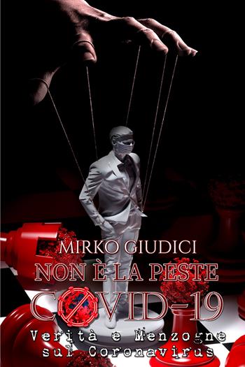 Non è la peste. Covid-19. Verità e menzogne sul Coronavirus - Mirko Giudici - Libro Youcanprint 2021 | Libraccio.it