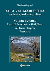 Alta val Marecchia. Storia, arte, ambiente, cultura. Vol. 2: Passo di Frassineto, Sintigliano, Valdazze, Caprile, Fresciano