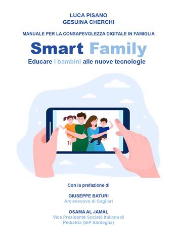 Smart family. Manuale per la consapevolezza digitale in famiglia. Educare i bambini alle nuove tecnologie - Luca Pisano, Gesuina Cherchi - Libro Youcanprint 2021 | Libraccio.it