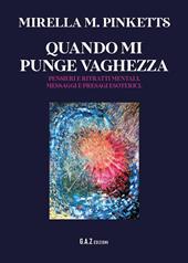 Quando mi punge vaghezza. Pensieri e ritratti mentali, messaggi e presagi esoterici