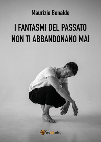 I fantasmi del passato non ti abbandonano mai - Maurizio Bonaldo - Libro Youcanprint 2021 | Libraccio.it