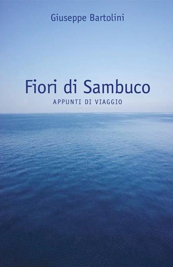Fiori di sambuco. Appunti di viaggio - Giuseppe Bartolini - Libro Youcanprint 2021 | Libraccio.it