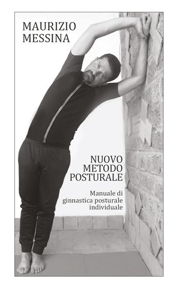 Nuovo metodo posturale. Manuale di ginnastica posturale individuale - Maurizio Messina - Libro Youcanprint 2021 | Libraccio.it