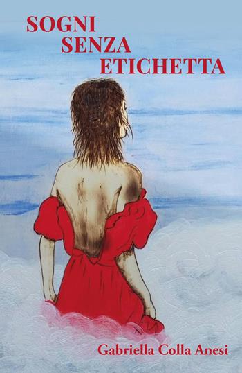 Sogni senza etichetta - Gabriella Colla Anesi - Libro Youcanprint 2021 | Libraccio.it