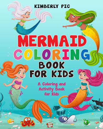 Mermaid coloring book for kids - Kimberly Pic - Libro Youcanprint 2021 | Libraccio.it