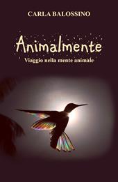 Animalmente. Viaggio nella mente animale