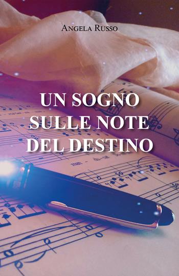 Un sogno sulle note del destino - Angela Russo - Libro Youcanprint 2021 | Libraccio.it