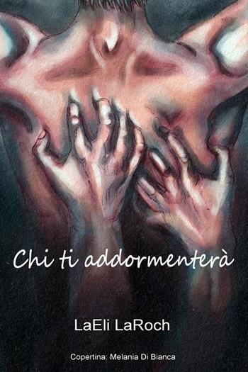 Chi ti addormenterà - LaEli LaRoch - Libro Youcanprint 2021 | Libraccio.it