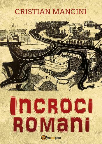 Incroci romani - Cristian Mancini - Libro Youcanprint 2022 | Libraccio.it