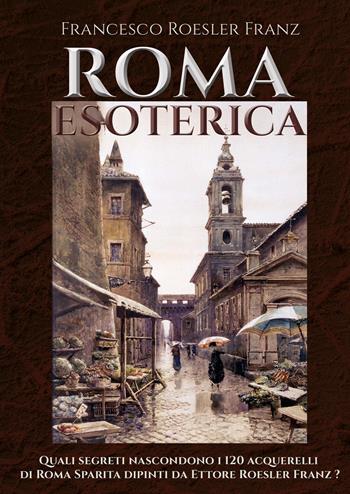 Roma esoterica - Francesco Roesler Franz - Libro Youcanprint 2022 | Libraccio.it