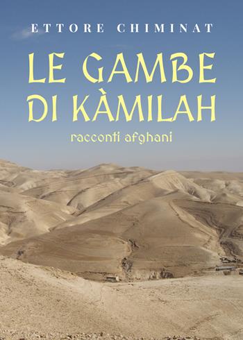 Le gambe di Kàmilah. Racconti afghani - Ettore Chiminat - Libro Youcanprint 2021 | Libraccio.it