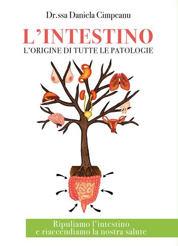 L' intestino l'origine di tutte le patologie. Ripuliamo l'intestino e riaccendiamo la nostra salute - Daniela Cimpeanu - Libro Youcanprint 2021 | Libraccio.it
