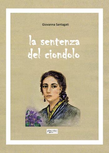 La sentenza del ciondolo - Giovanna Santagati - Libro Youcanprint 2021 | Libraccio.it