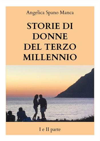 Storie di donne del terzo millennio. Vol. 1-2 - Angelica Spano Manca - Libro Youcanprint 2022 | Libraccio.it