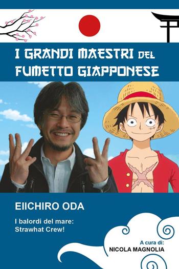 Eiichiro Oda. I balordi del mare: Strawhat crew! I grandi maestri del fumetto giapponese  - Libro Youcanprint 2021, I grandi maestri del fumetto giapponese | Libraccio.it