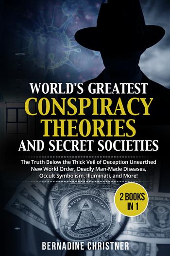 World's greatest conspiracy theories and secret societies. The truth below the thick veil of deception unearthed new world order, deadly man-made diseases, occult symbolism, illuminati, and more! (2 books in 1) - Bernadine Christner - Libro Youcanprint 2021 | Libraccio.it