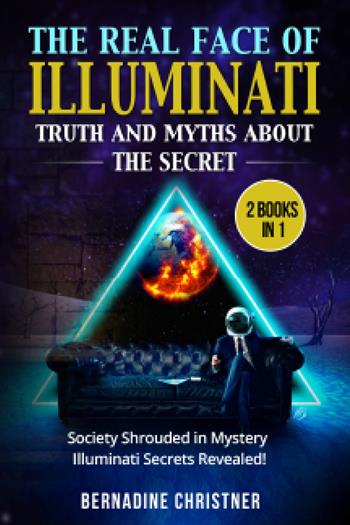 The real face of illuminati: thuth and myths about the secret (2 books in 1) - Bernadine Christner - Libro Youcanprint 2021 | Libraccio.it