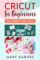 Cricut for beginners. Cricut project ideas for all