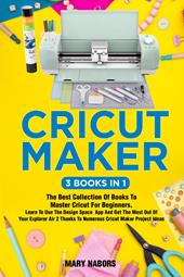 Cricut maker (3 books in 1)