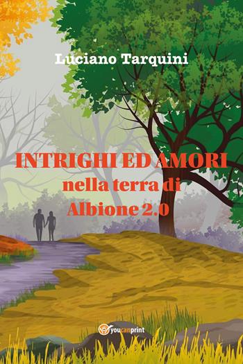 Intrighi ed amori nella terra di Albione 2.0 - Luciano Tarquini - Libro Youcanprint 2021 | Libraccio.it