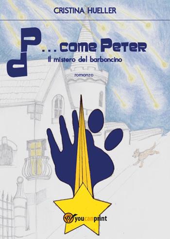 P... come Peter. Il mistero del barboncino - Cristina Hueller - Libro Youcanprint 2021 | Libraccio.it