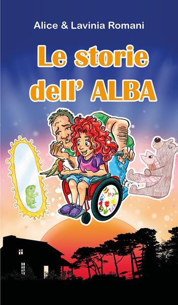 Le storie dell'alba - Alice Romani, Lavinia Romani - Libro Youcanprint 2021 | Libraccio.it