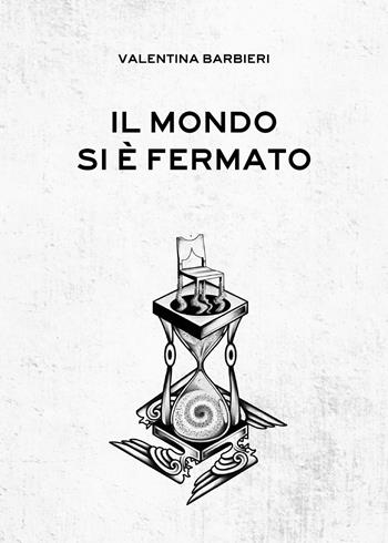 Il mondo si è fermato - Valentina Barbieri - Libro Youcanprint 2021 | Libraccio.it