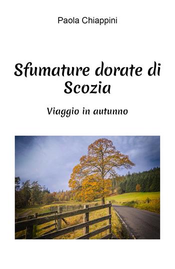 Sfumature dorate di Scozia. Viaggio in autunno - Paola Chiappini - Libro Youcanprint 2021 | Libraccio.it