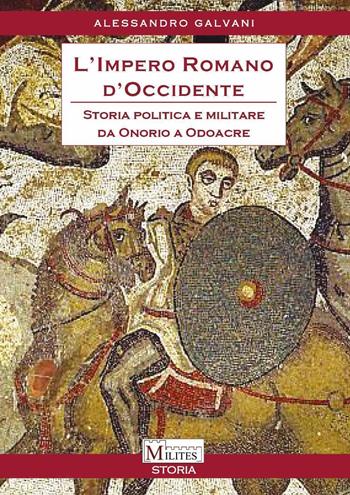 L'impero romano d'Occidente. Storia politica e militare da Onorio a Odoacre - Alessandro Galvani - Libro Youcanprint 2021 | Libraccio.it
