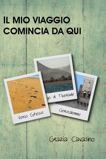 Il mio viaggio comincia da qui - Grazia Cavasino - Libro Youcanprint 2021 | Libraccio.it