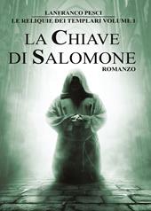 La chiave di Salomone. Le reliquie dei Templari. Vol. 1