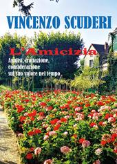 L'amicizia. Analisi, trattazione, considerazione sul suo valore nel tempo