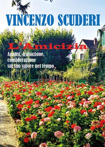 L'amicizia. Analisi, trattazione, considerazione sul suo valore nel tempo - Vincenzo Scuderi - Libro Youcanprint 2021 | Libraccio.it