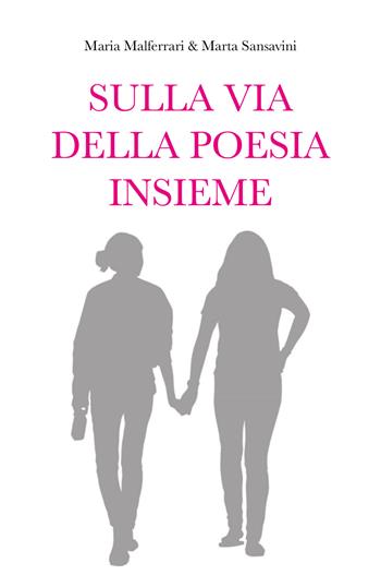 Sulla via della poesia insieme - Maria Malferrari, Marta Sansavini - Libro Youcanprint 2021 | Libraccio.it