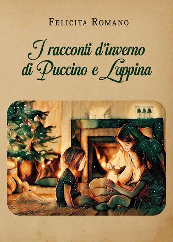 I racconti d'inverno di Puccino e Luppina - Felicita Romano - Libro Youcanprint 2021 | Libraccio.it