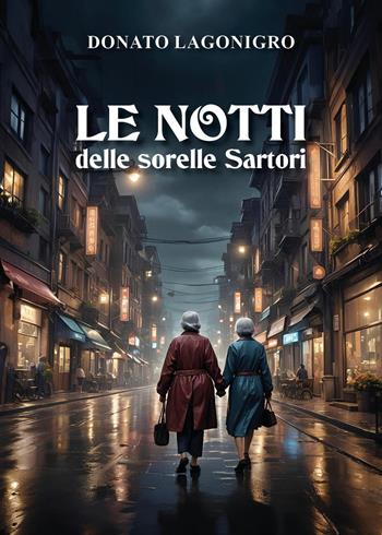 Le notti delle sorelle Sartori - Donato Lagonigro - Libro Youcanprint 2024 | Libraccio.it