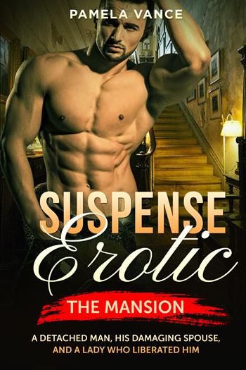 Suspense erotica. The mansion. A detached man, his damaging spouse, and a lady who liberated him - Pamela Vance - Libro Youcanprint 2021 | Libraccio.it